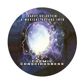 A Musical Voyage into Cosmic Consciousness by Barry Goldstein